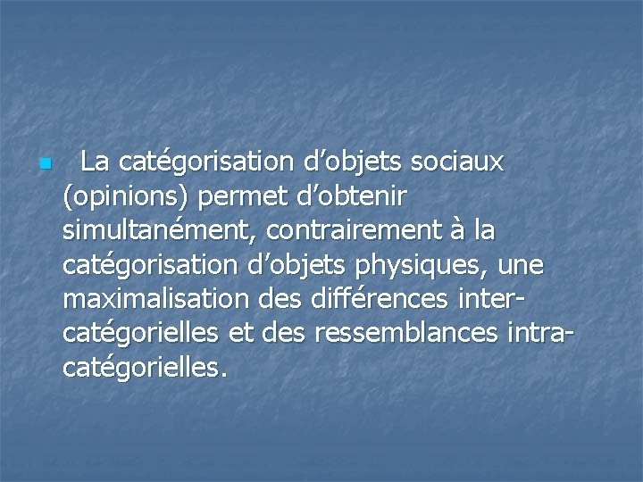 n La catégorisation d’objets sociaux (opinions) permet d’obtenir simultanément, contrairement à la catégorisation d’objets