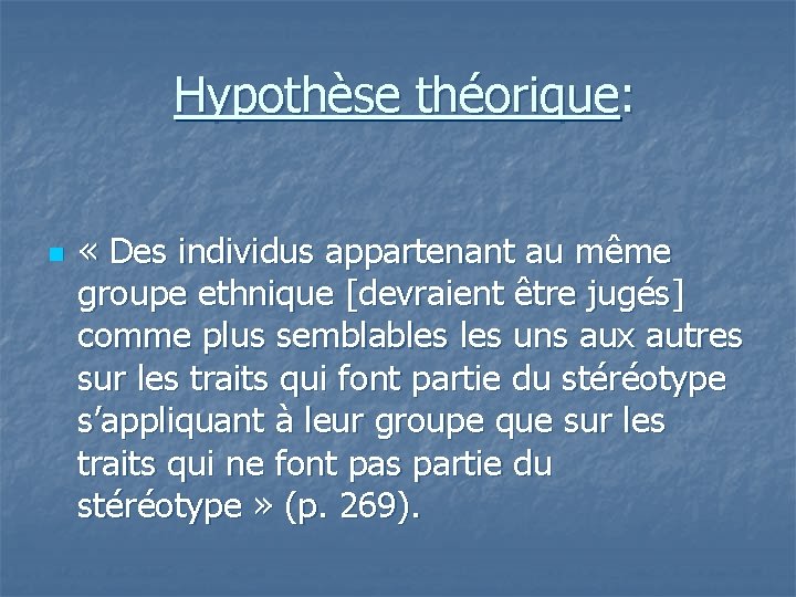 Hypothèse théorique: n « Des individus appartenant au même groupe ethnique [devraient être jugés]