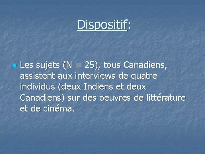 Dispositif: n Les sujets (N = 25), tous Canadiens, assistent aux interviews de quatre