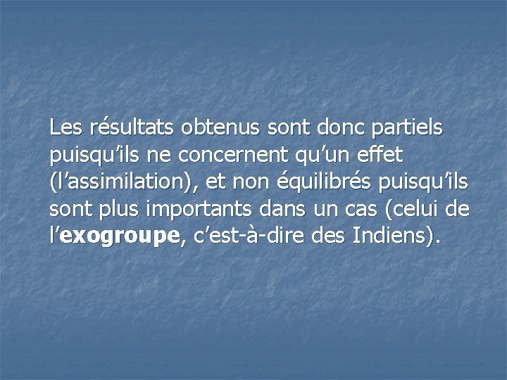 Les résultats obtenus sont donc partiels puisqu’ils ne concernent qu’un effet (l’assimilation), et non