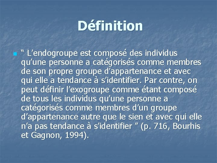 Définition n “ L’endogroupe est composé des individus qu’une personne a catégorisés comme membres