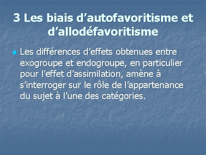 3 Les biais d’autofavoritisme et d’allodéfavoritisme n Les différences d’effets obtenues entre exogroupe et