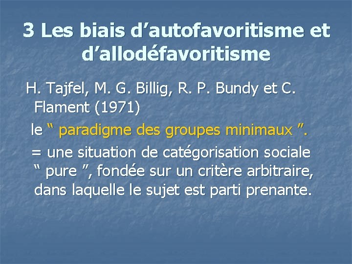 3 Les biais d’autofavoritisme et d’allodéfavoritisme H. Tajfel, M. G. Billig, R. P. Bundy