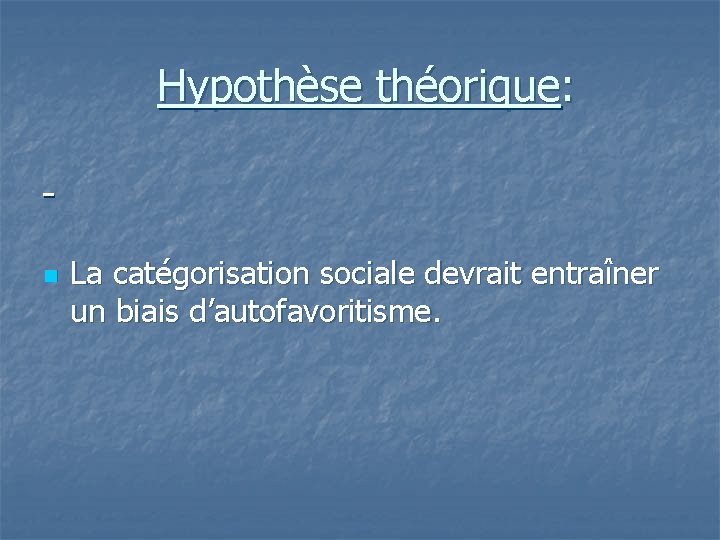 Hypothèse théorique: n La catégorisation sociale devrait entraîner un biais d’autofavoritisme. 