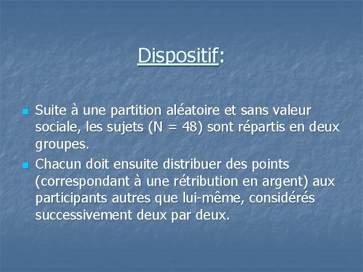 Dispositif: n n Suite à une partition aléatoire et sans valeur sociale, les sujets