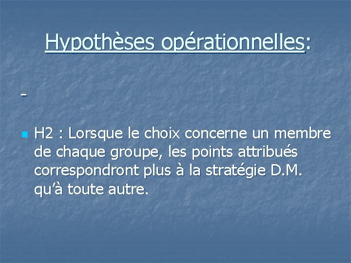 Hypothèses opérationnelles: n H 2 : Lorsque le choix concerne un membre de chaque