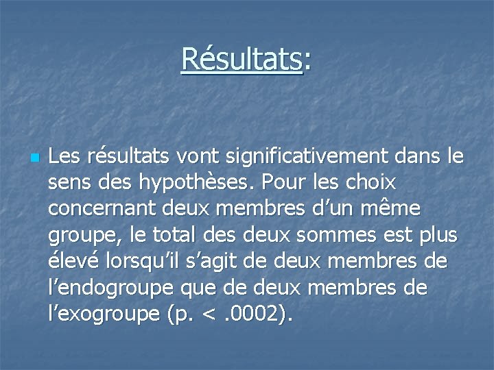 Résultats: n Les résultats vont significativement dans le sens des hypothèses. Pour les choix