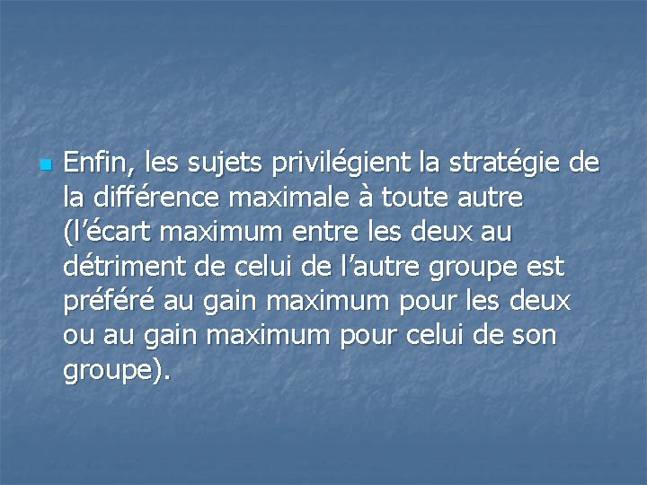 n Enfin, les sujets privilégient la stratégie de la différence maximale à toute autre