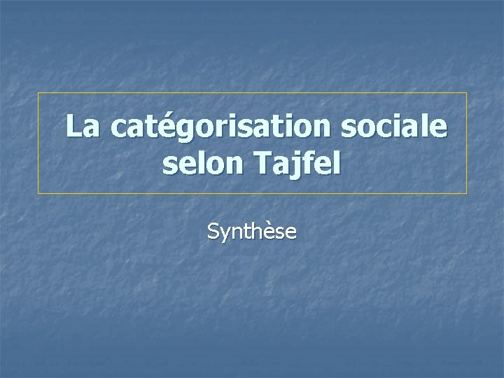 La catégorisation sociale selon Tajfel Synthèse 