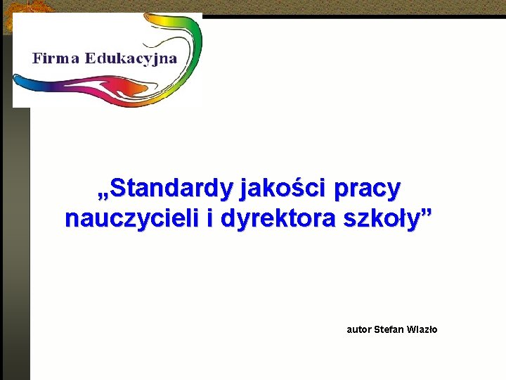 „Standardy jakości pracy nauczycieli i dyrektora szkoły” autor Stefan Wlazło 