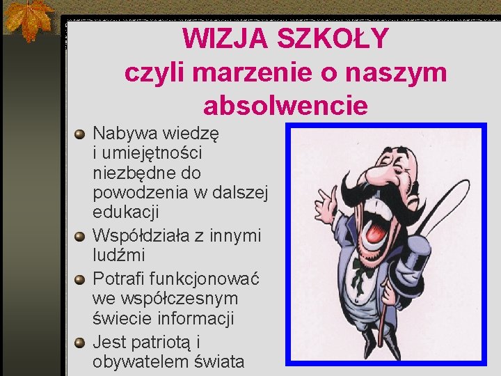 WIZJA SZKOŁY czyli marzenie o naszym absolwencie Nabywa wiedzę i umiejętności niezbędne do powodzenia