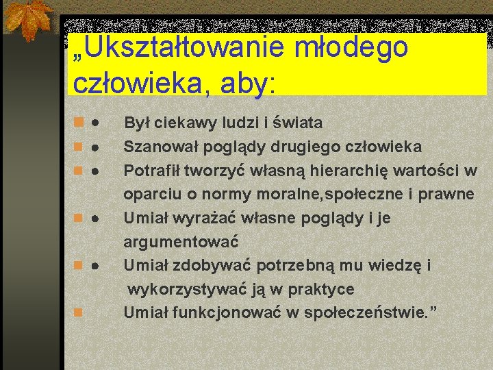 „Ukształtowanie młodego człowieka, aby: n · Był ciekawy ludzi i świata n · Szanował