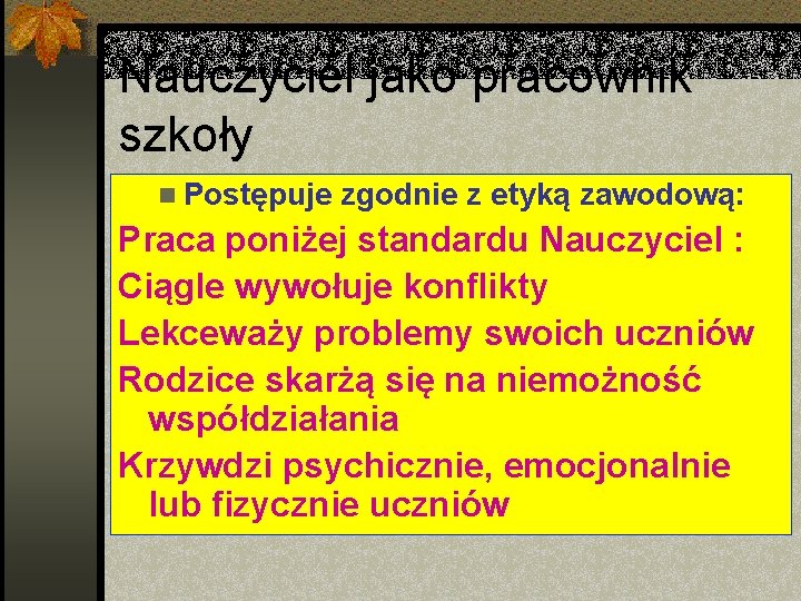 Nauczyciel jako pracownik szkoły n Postępuje zgodnie z etyką zawodową: Praca poniżej standardu Nauczyciel