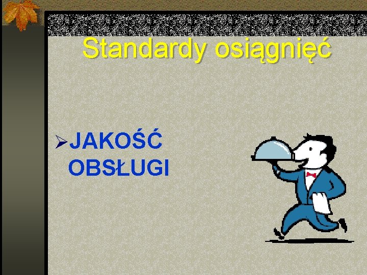 Standardy osiągnięć ØJAKOŚĆ OBSŁUGI 