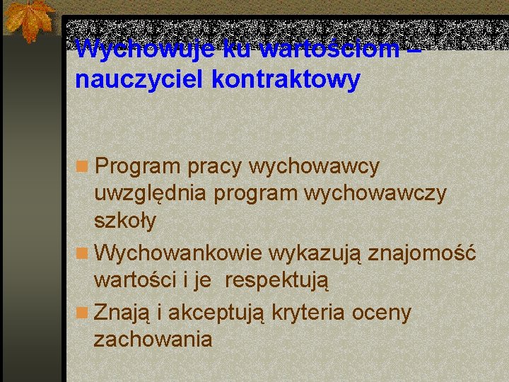 Wychowuje ku wartościom – nauczyciel kontraktowy n Program pracy wychowawcy uwzględnia program wychowawczy szkoły