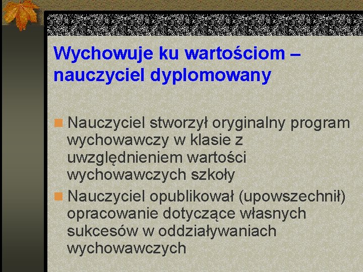 Wychowuje ku wartościom – nauczyciel dyplomowany n Nauczyciel stworzył oryginalny program wychowawczy w klasie