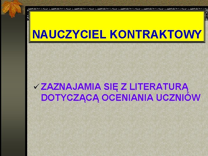 NAUCZYCIEL KONTRAKTOWY ü ZAZNAJAMIA SIĘ Z LITERATURĄ DOTYCZĄCĄ OCENIANIA UCZNIÓW 