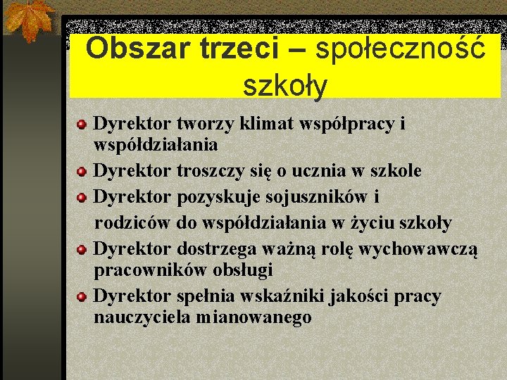 Obszar trzeci – społeczność szkoły Dyrektor tworzy klimat współpracy i współdziałania Dyrektor troszczy się