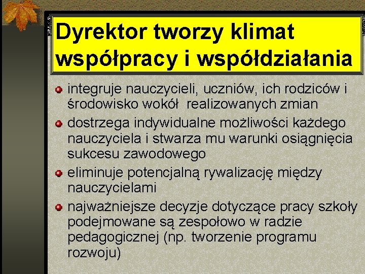 Dyrektor tworzy klimat współpracy i współdziałania integruje nauczycieli, uczniów, ich rodziców i środowisko wokół