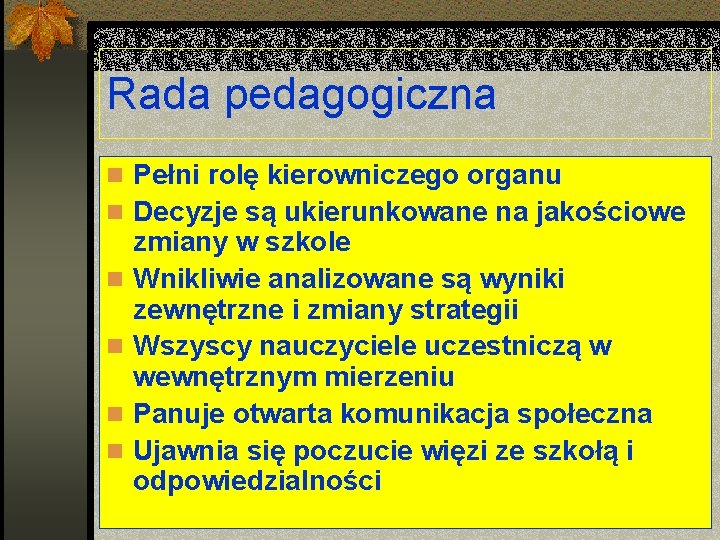 Rada pedagogiczna n Pełni rolę kierowniczego organu n Decyzje są ukierunkowane na jakościowe n