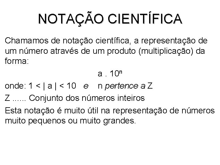 NOTAÇÃO CIENTÍFICA Chamamos de notação científica, a representação de um número através de um NOTAÇÃO CIENTÍFICA Chamamos de notação científica, a representação de um número através de um