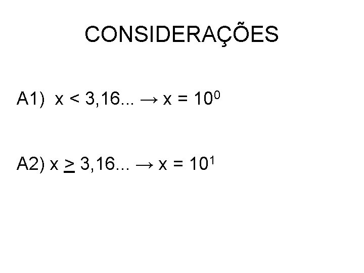 CONSIDERAÇÕES A 1) x < 3, 16. . . → x = 100 A CONSIDERAÇÕES A 1) x < 3, 16. . . → x = 100 A