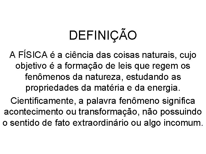 DEFINIÇÃO A FÍSICA é a ciência das coisas naturais, cujo objetivo é a formação DEFINIÇÃO A FÍSICA é a ciência das coisas naturais, cujo objetivo é a formação