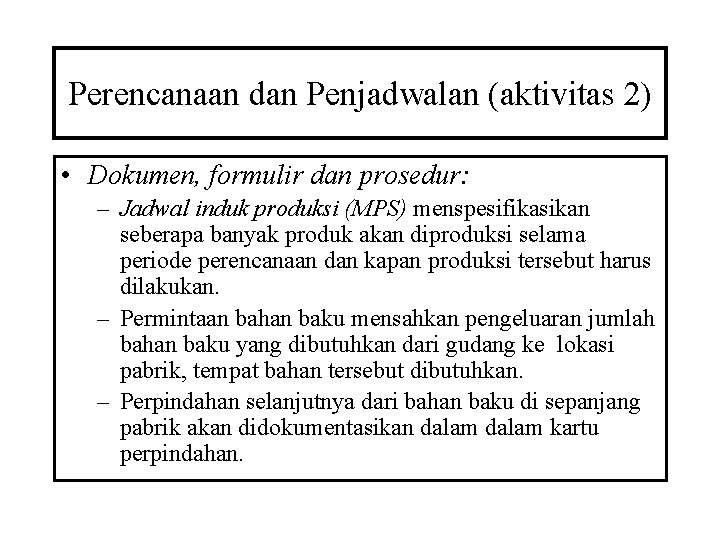 Perencanaan dan Penjadwalan (aktivitas 2) • Dokumen, formulir dan prosedur: – Jadwal induk produksi Perencanaan dan Penjadwalan (aktivitas 2) • Dokumen, formulir dan prosedur: – Jadwal induk produksi