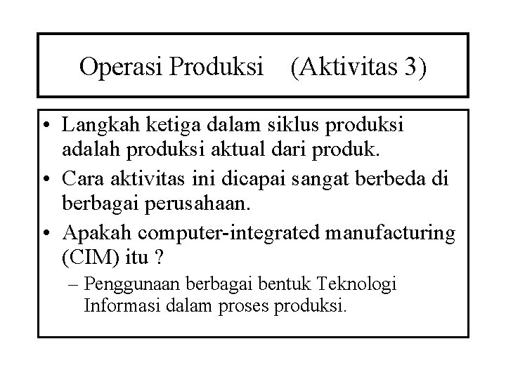 Operasi Produksi (Aktivitas 3) • Langkah ketiga dalam siklus produksi adalah produksi aktual dari