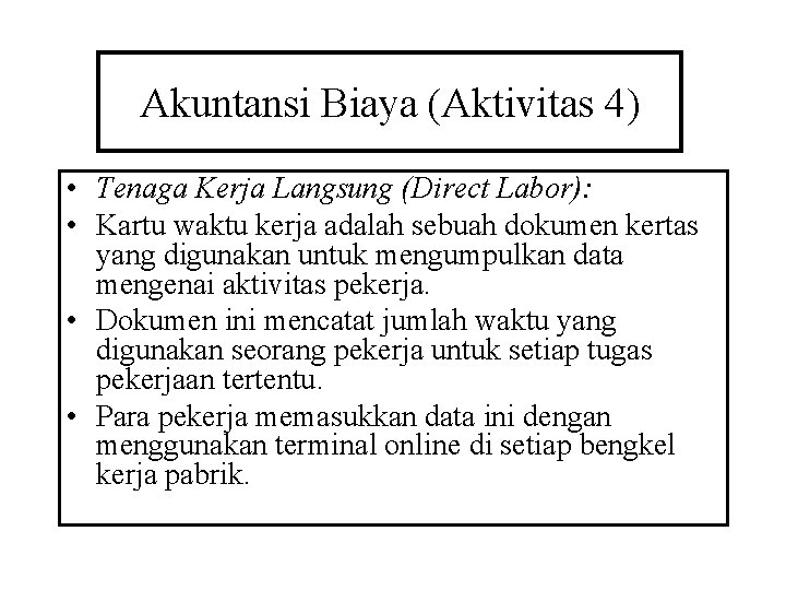 Akuntansi Biaya (Aktivitas 4) • Tenaga Kerja Langsung (Direct Labor): • Kartu waktu kerja