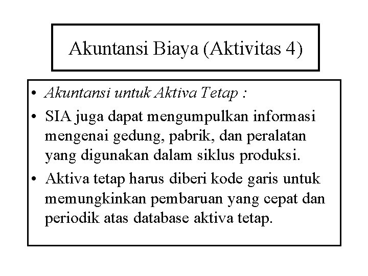 Akuntansi Biaya (Aktivitas 4) • Akuntansi untuk Aktiva Tetap : • SIA juga dapat