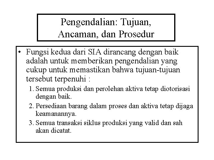 Pengendalian: Tujuan, Ancaman, dan Prosedur • Fungsi kedua dari SIA dirancang dengan baik adalah