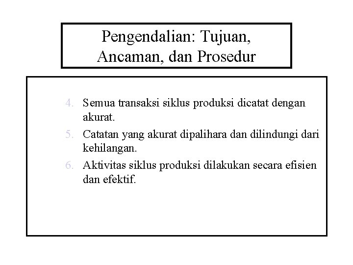 Pengendalian: Tujuan, Ancaman, dan Prosedur 4. Semua transaksi siklus produksi dicatat dengan akurat. 5.