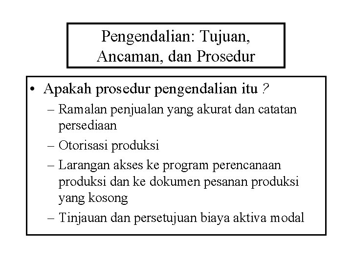 Pengendalian: Tujuan, Ancaman, dan Prosedur • Apakah prosedur pengendalian itu ? – Ramalan penjualan