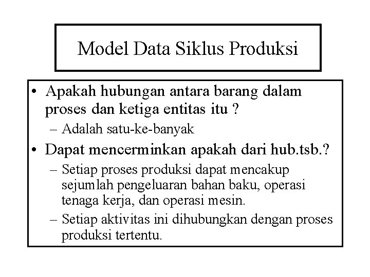 Model Data Siklus Produksi • Apakah hubungan antara barang dalam proses dan ketiga entitas