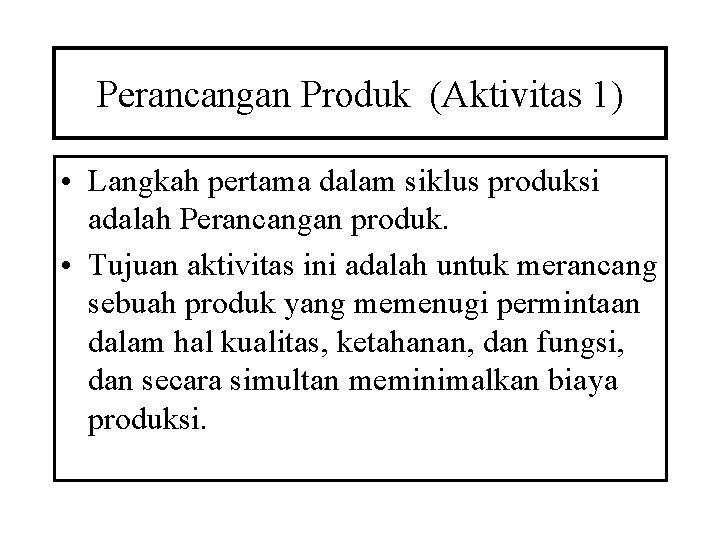 Perancangan Produk (Aktivitas 1) • Langkah pertama dalam siklus produksi adalah Perancangan produk. •