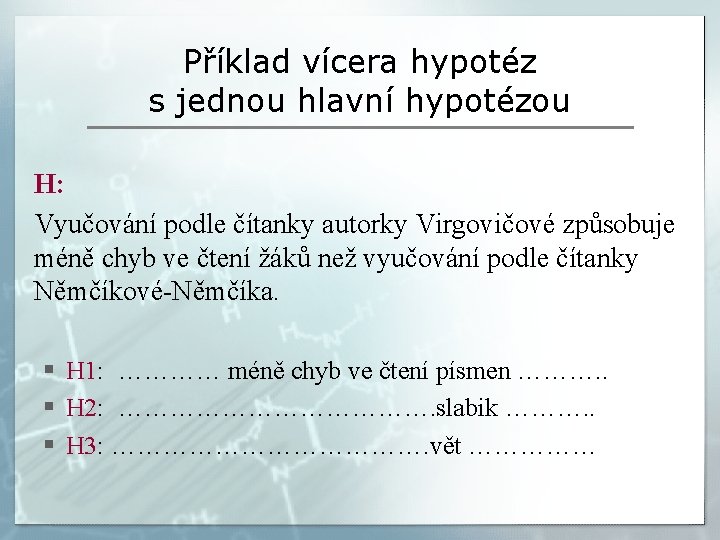 Příklad vícera hypotéz s jednou hlavní hypotézou H: Vyučování podle čítanky autorky Virgovičové způsobuje