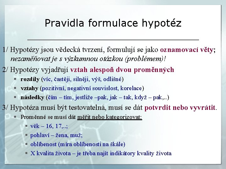 Pravidla formulace hypotéz 1/ Hypotézy jsou vědecká tvrzení, formulují se jako oznamovací věty; nezaměňovat