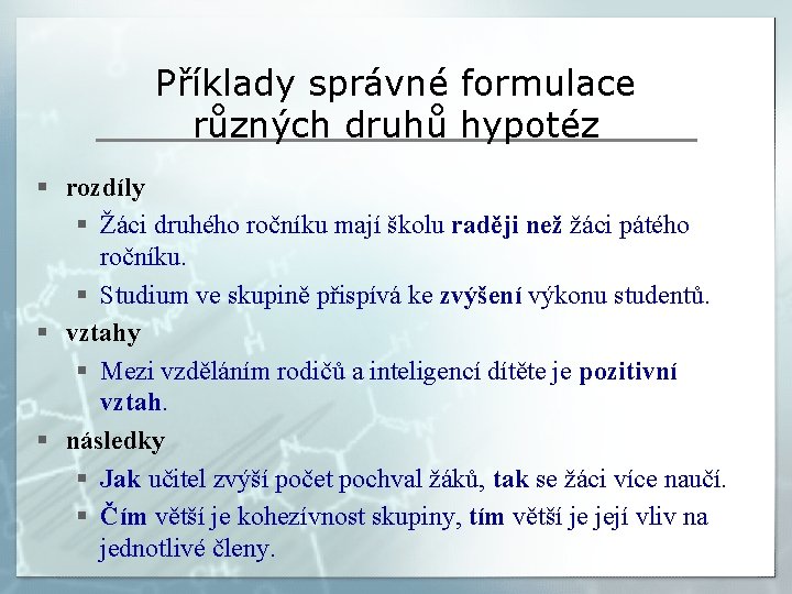 Příklady správné formulace různých druhů hypotéz § rozdíly § Žáci druhého ročníku mají školu