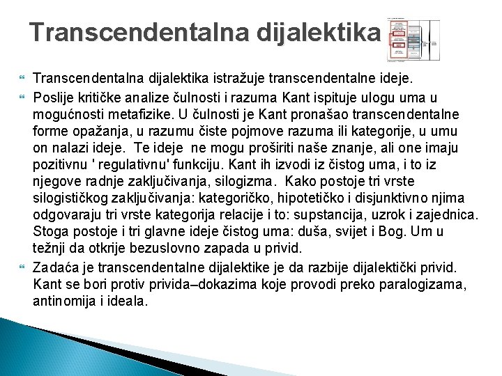 Transcendentalna dijalektika Transcendentalna dijalektika istražuje transcendentalne ideje. Poslije kritičke analize čulnosti i razuma Kant