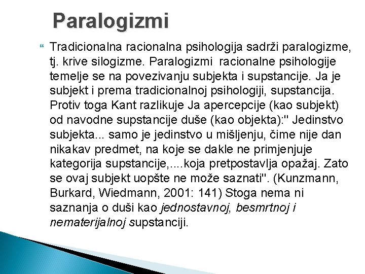 Paralogizmi Tradicionalna racionalna psihologija sadrži paralogizme, tj. krive silogizme. Paralogizmi racionalne psihologije temelje se