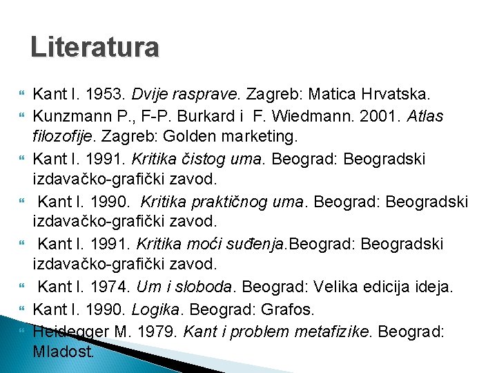 Literatura Kant I. 1953. Dvije rasprave. Zagreb: Matica Hrvatska. Kunzmann P. , F-P. Burkard