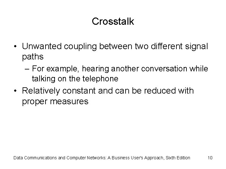 Crosstalk • Unwanted coupling between two different signal paths – For example, hearing another