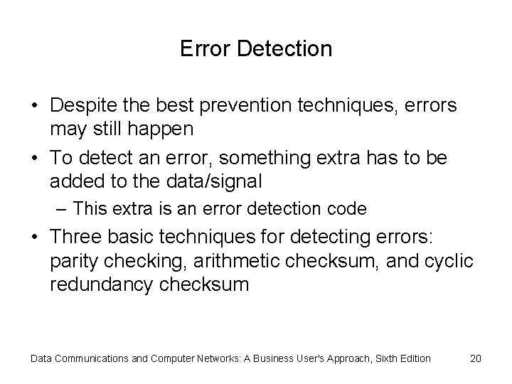 Error Detection • Despite the best prevention techniques, errors may still happen • To