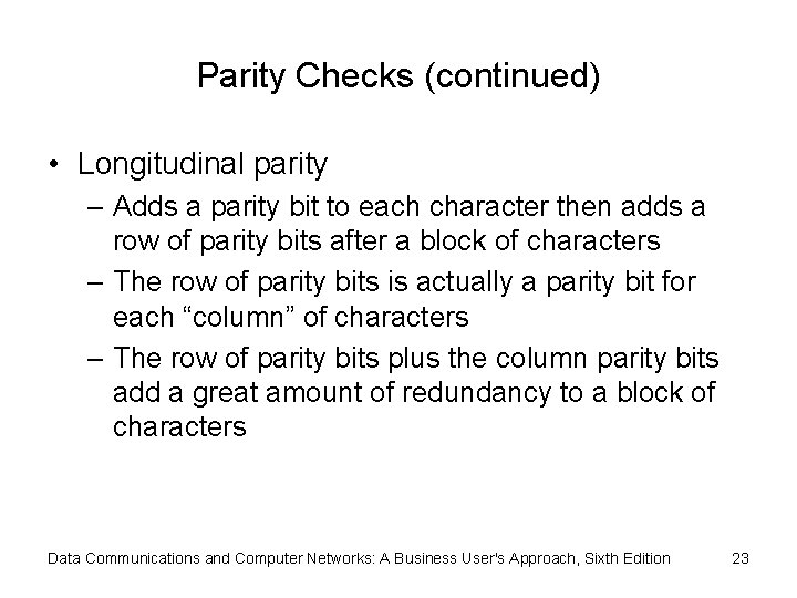 Parity Checks (continued) • Longitudinal parity – Adds a parity bit to each character