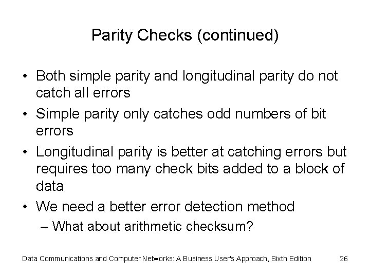 Parity Checks (continued) • Both simple parity and longitudinal parity do not catch all