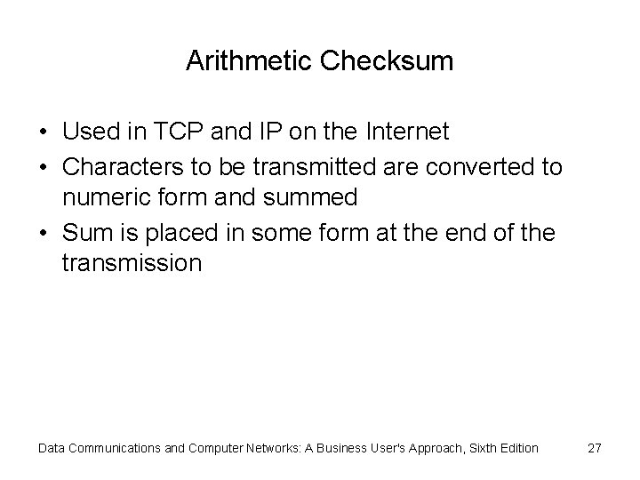 Arithmetic Checksum • Used in TCP and IP on the Internet • Characters to