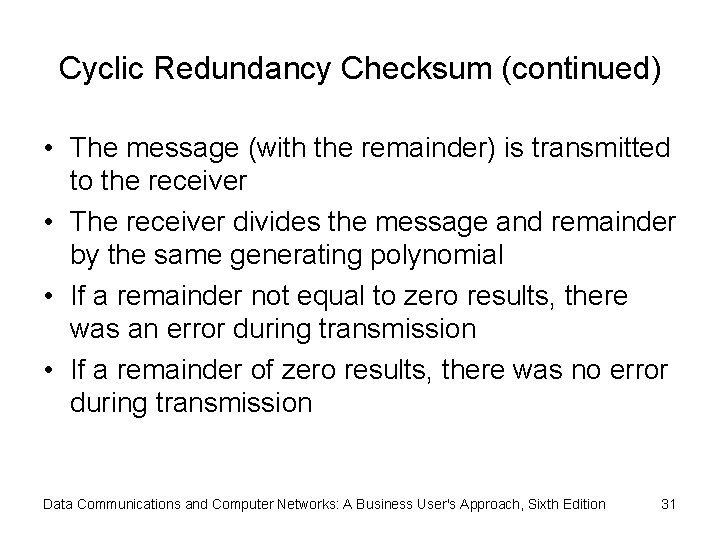 Cyclic Redundancy Checksum (continued) • The message (with the remainder) is transmitted to the