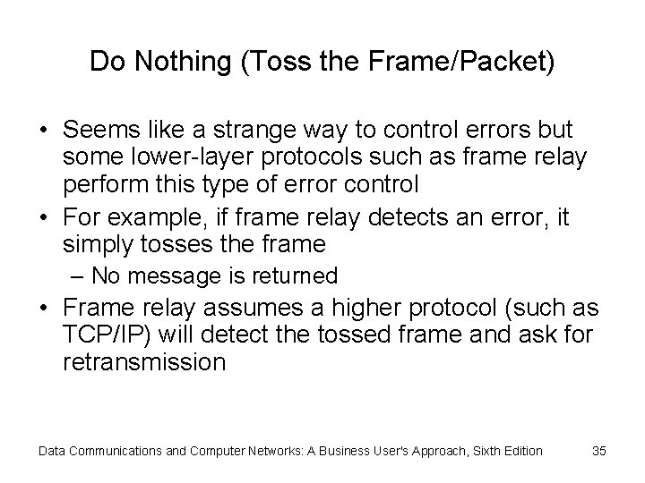 Do Nothing (Toss the Frame/Packet) • Seems like a strange way to control errors