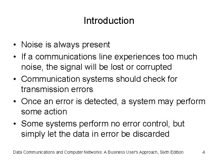 Introduction • Noise is always present • If a communications line experiences too much